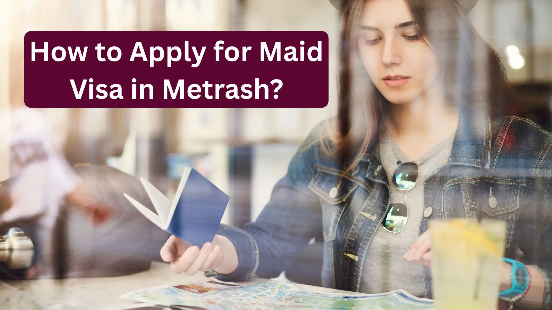 How to Apply for Maid Visa in Metrash?