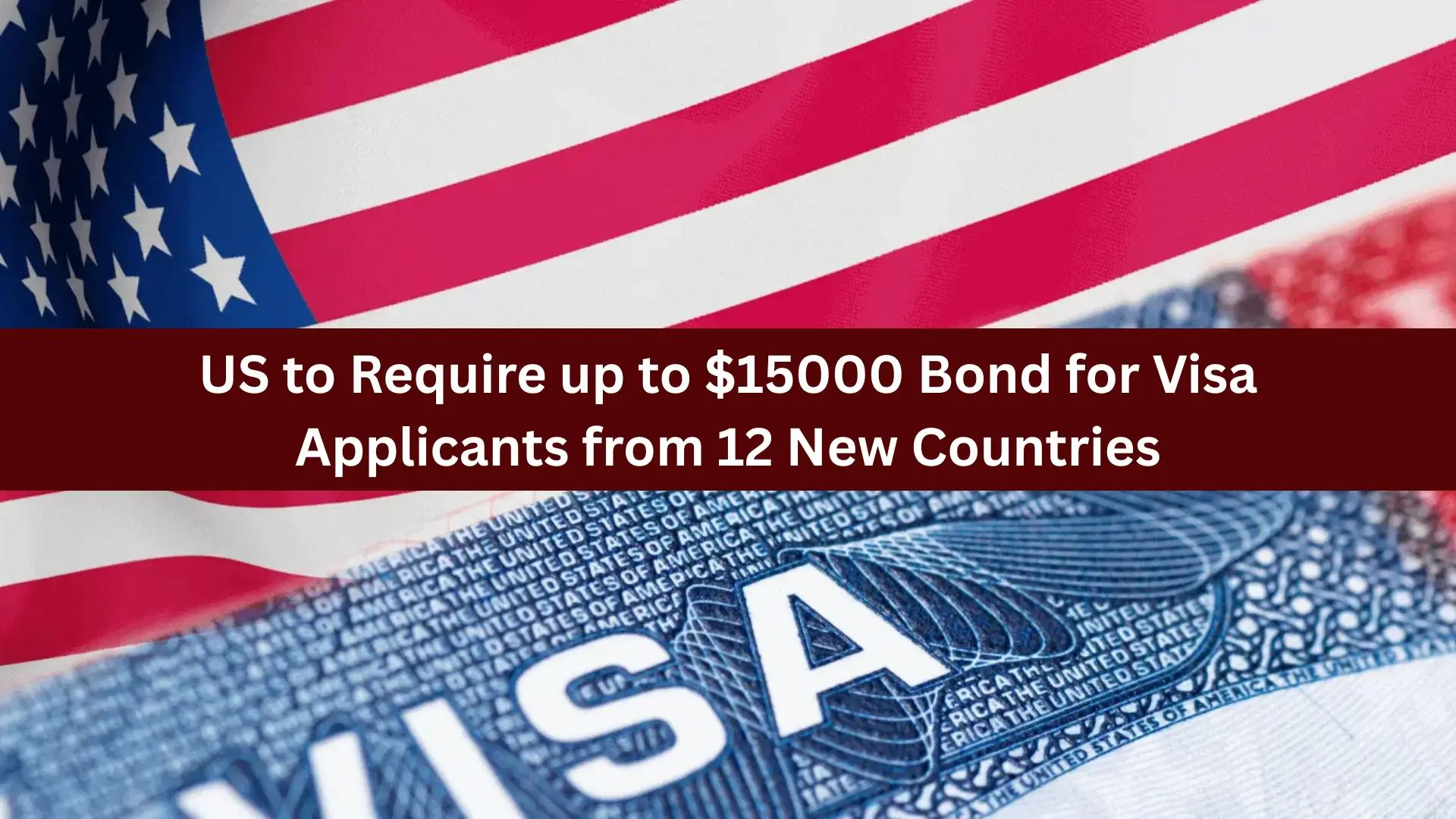 US to Require up to $15000 Bond for Visa Applicants from 12 New Countries